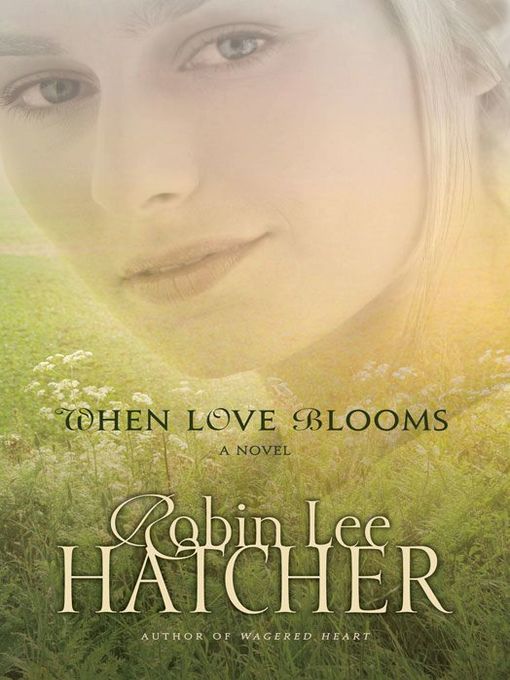 Title details for When Love Blooms by Robin Lee Hatcher - Wait list